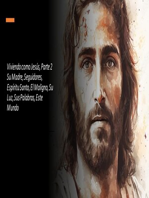 cover image of Viviendo como Jesús, Parte 2. Su Madre, Seguidores, Espíritu Santo, El Maligno, Su Luz, Sus Palabras, Este Mundo